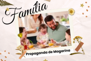 “Família de Propaganda de Margarina” a realidade vai muito além!